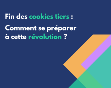 Fin des Cookies Tiers : Comment se préparer à cette révolution ?